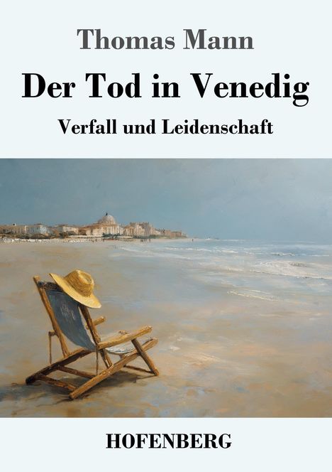 "Thomas Mann, Der Tod in Venedig. Verfall und Leidenschaft. HOFENBERG" mit einem leeren Strandstuhl.