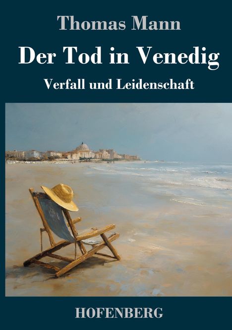 „Thomas Mann, Der Tod in Venedig, Verfall und Leidenschaft, HOFENBERG“; Illustration: Liegestuhl mit Hut am Strand.