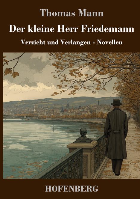 Text: "Thomas Mann, Der kleine Herr Friedemann, Verzicht und Verlangen - Novellen, HOFENBERG." 

Illustration: Ein Mann steht am Fluss.