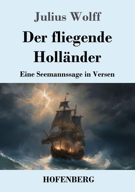 "Julius Wolff: Der fliegende Holländer. Eine Seemannssage in Versen. HOFENBERG." Ein Schiff bei stürmischer See.
