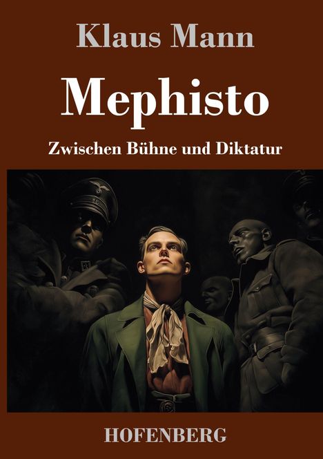 "Klaus Mann, Mephisto, Zwischen Bühne und Diktatur, HOFENBERG. Illustration: Mann in grüner Jacke umgeben von Soldaten."