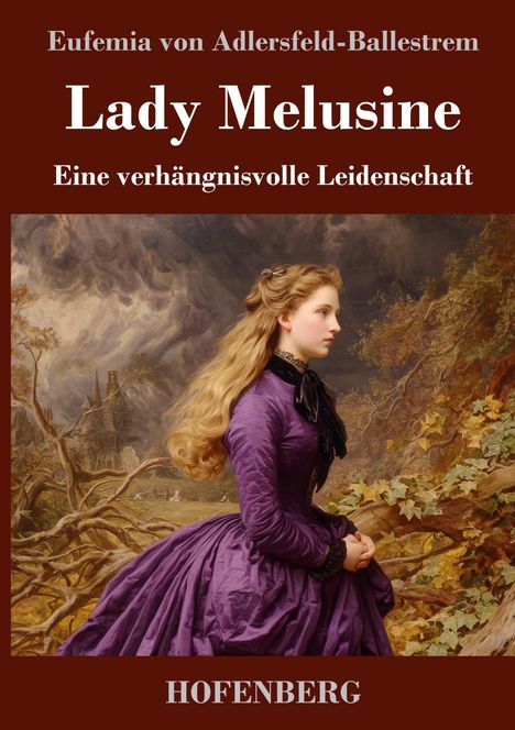 "Lady Melusine. Eine verhängnisvolle Leidenschaft. Eufemia von Adlersfeld-Ballestrem. Illustration: Frau im lila Kleid vor stürmischem Himmel."