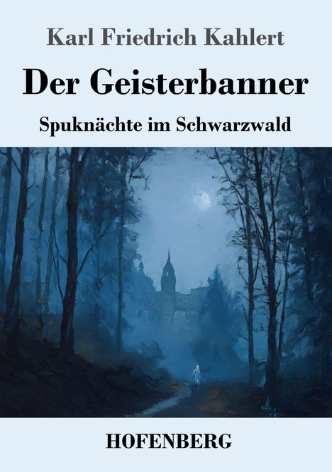 Text: "Karl Friedrich Kahlert, Der Geisterbanner, Spuknächte im Schwarzwald, HOFENBERG." Illustration: Unheimlicher Waldweg.