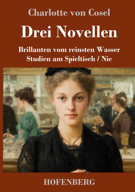 „Charlotte von Cosel Drei Novellen. Brillanten vom reinsten Wasser. Studien am Spieltisch / Nie. HOFENBERG.“ Gemälde einer Frau.