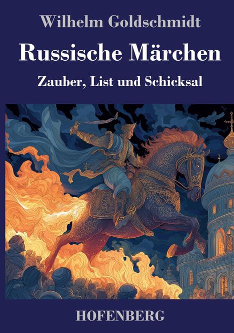 "Wilhelm Goldschmidt. Russische Märchen. Zauber, List und Schicksal. HOFENBERG." Illustration: Ritter auf feurigem Pferd.