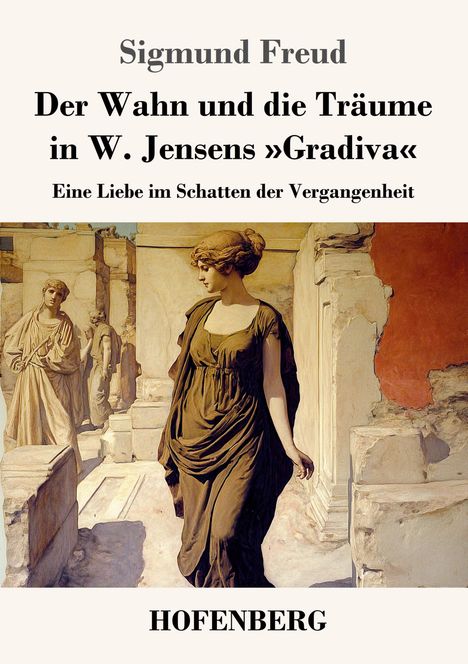 Buchtitel: "Der Wahn und die Träume in W. Jensens 'Gradiva'. Eine Liebe im Schatten der Vergangenheit." Malerei: Antike Szene.