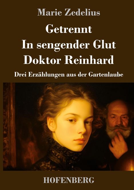 Text: „Marie Zedelius, Getrennt, In sengender Glut, Doktor Reinhard, Drei Erzählungen aus der Gartenlaube, HOFENBERG“. Illustration: Junge Frau und älterer Mann im Hintergrund.