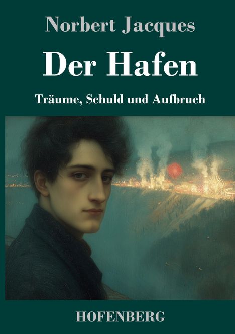„Norbert Jacques: Der Hafen. Träume, Schuld und Aufbruch. HOFENBERG.“ Eine düstere Illustration mit einem nachdenklichen Mann.