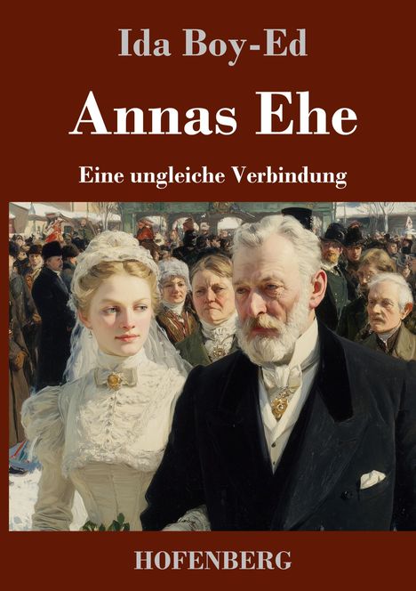 "Ida Boy-Ed: Annas Ehe - Eine ungleiche Verbindung. HOFENBERG. Gemälde: Braut und älterer Mann im Freien, umgeben von Menschen."