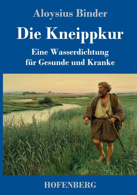"Aloysius Binder Die Kneippkur Eine Wasserdichtung für Gesunde und Kranke HOFENBERG". Gemälde eines Wanderers in Natur.