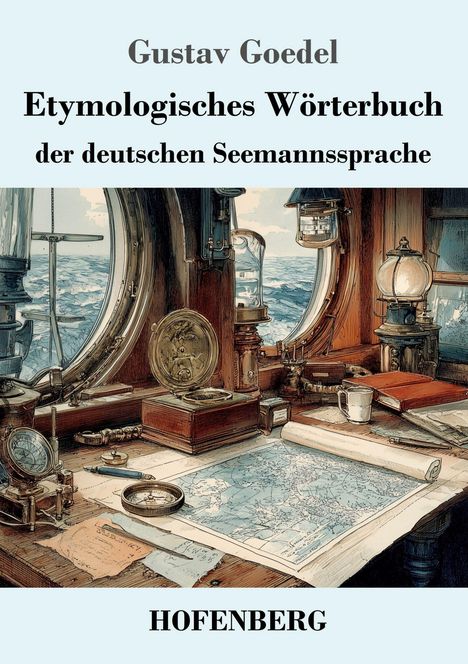 „Gustav Goedel: Etymologisches Wörterbuch der deutschen Seemannssprache“, zeigt nautische Szenen und Karten auf einem Schreibtisch.