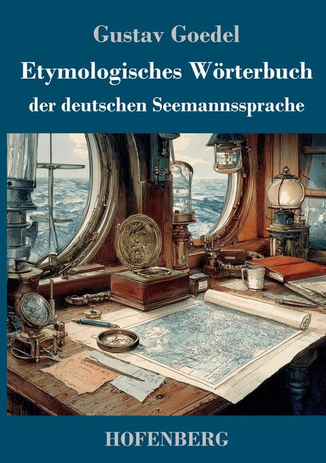 „Gustav Goedel, Etymologisches Wörterbuch der deutschen Seemannssprache“ zeigt Schiffsaspekte mit Karten und nautischen Instrumenten.