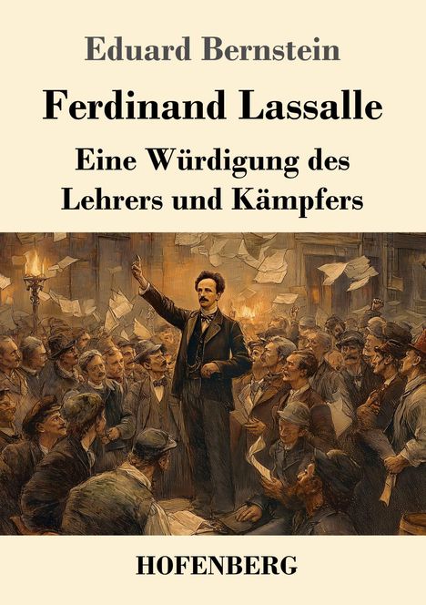 Eduard Bernstein: Ferdinand Lassalle, Eine Würdigung des Lehrers und Kämpfers. Illustration: Mann spricht zu Menge.