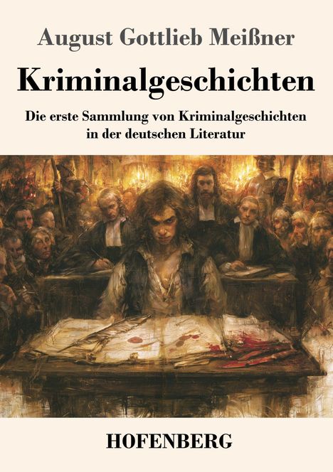 "August Gottlieb Meißner: Kriminalgeschichten - Die erste Sammlung von Kriminalgeschichten in der deutschen Literatur. HOFENBERG" 

Darunter eine stimmungsvolle Illustration: Ein junger Mann in altertümlicher Kleidung sitzt an einem Tisch, umgeben von einer dicht gedrängten, ernsten Menschenmenge.