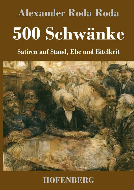 "Alexander Roda Roda, 500 Schwänke: Satiren auf Stand, Ehe und Eitelkeit, HOFENBERG." Illustration einer geselligen Runde.