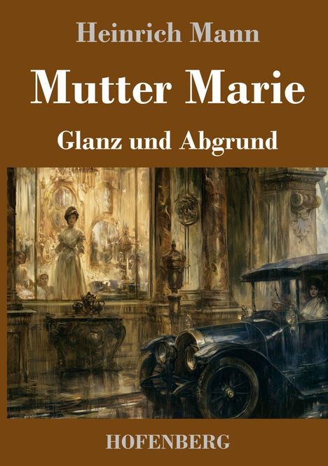 Heinrich Mann, Mutter Marie: Glanz und Abgrund. Untere Hälfte: Illustration eines alten Autos vor einem opulenten Gebäude.
