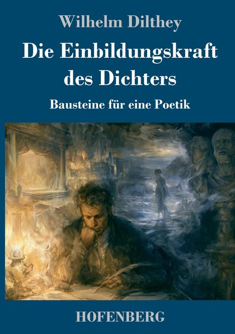 Text: "Wilhelm Dilthey. Die Einbildungskraft des Dichters. Bausteine für eine Poetik. HOFENBERG." Illustration: Denker schreibt.