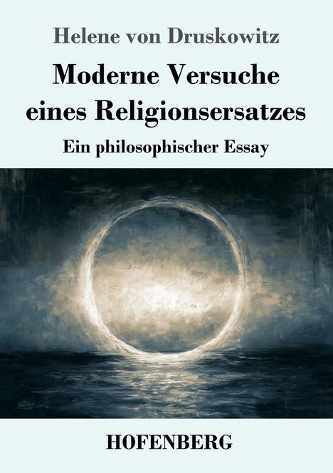 "Helene von Druskowitz, Moderne Versuche eines Religionsersatzes. Ein Essay. Malerei: Lichtkreis über dunklem Wasser."