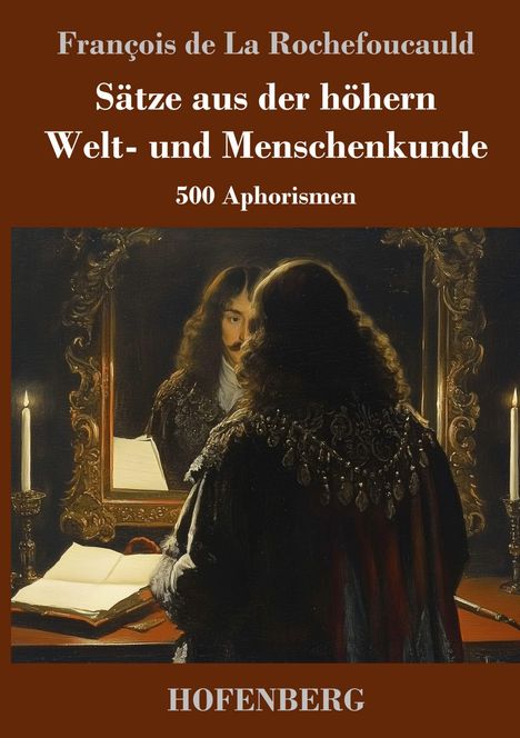 "François de La Rochefoucauld. Sätze aus der höhern Welt- und Menschenkunde. 500 Aphorismen." Ein Mann vor einem Spiegel.