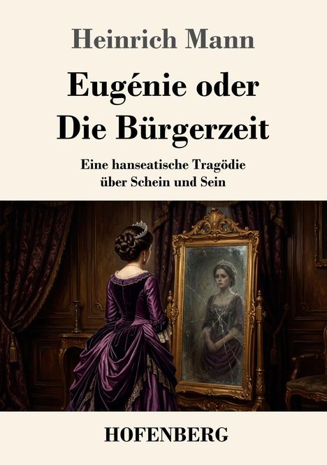 Heinrich Mann: Eugénie oder Die Bürgerzeit. Eine Frau in einem violetten Kleid vor einem Spiegel, der ihr Bildnis zeigt.