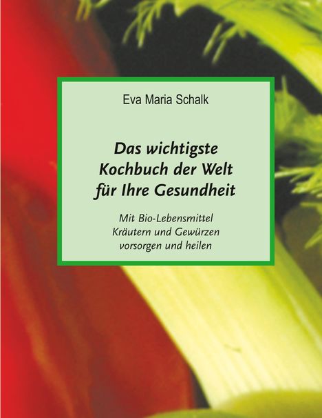 Eva Maria Schalk: Das wichtigste Kochbuch der Welt für Ihre Gesundheit, Buch