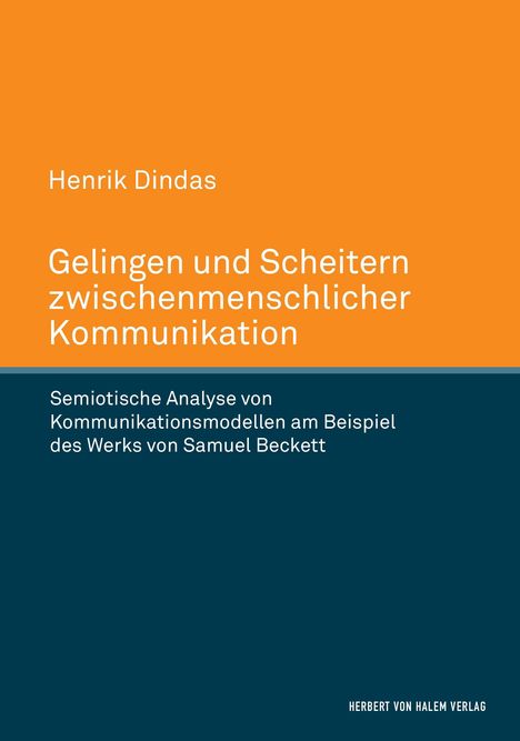 Henrik Dindas: Gelingen und Scheitern zwischenmenschlicher Kommunikation. Semiotische Analyse von Kommunikationsmodellen am Beispiel des Werks von Samuel Beckett, Buch