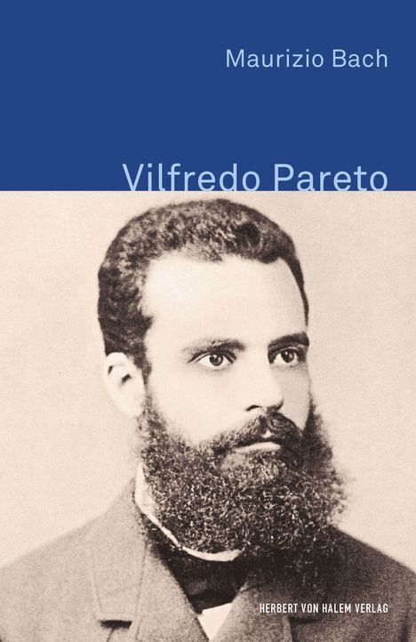 Maurizio Bach, Vilfredo Pareto, HERBERT VON HALEM VERLAG. Foto eines Mannes mit Bart und Anzug im Vintage-Stil.
