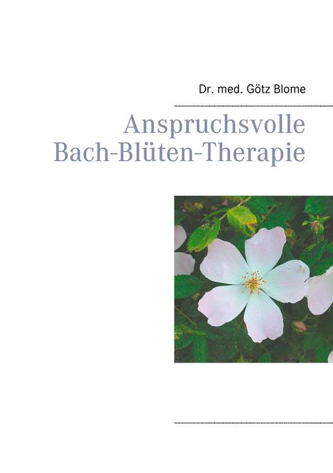 Götz Blome: Anspruchsvolle Bach-Blüten-Therapie, Buch