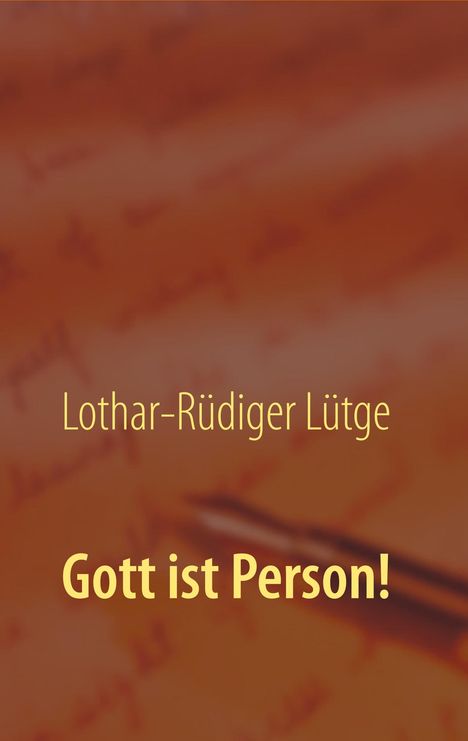Lothar-Rüdiger Lütge: Gott ist Person!, Buch
