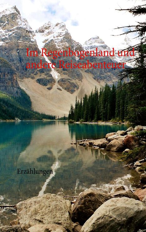 Peter Arndt: Im Regenbogenland und andere Reiseabenteuer, Buch