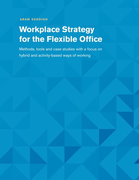 Aram Seddigh: Workplace Strategy for the Flexible Office, Buch