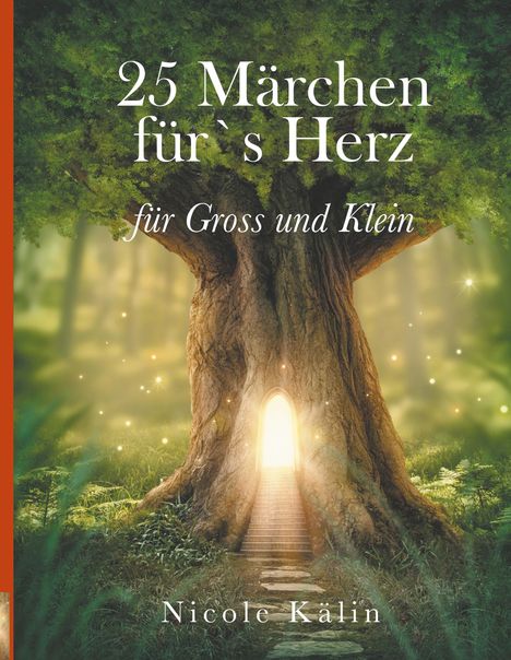 Nicole Kälin: 25 Märchen für's Herz für Gross und Klein, Buch