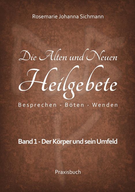 Rosemarie Johanna Sichmann: Die Alten und Neuen Heilgebete, Buch