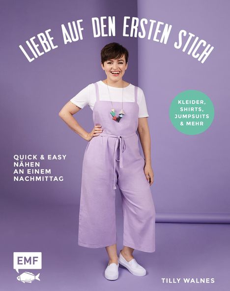 Tilly Walnes: Liebe auf den ersten Stich - Kleider, Shirts, Jumpsuits und mehr, Buch