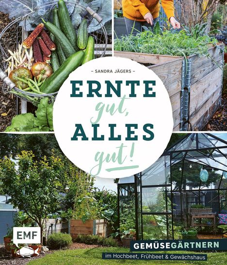 Sandra Jägers: Ernte gut, alles gut! - Gemüsegärtnern im Hochbeet, Frühbeet und Gewächshaus, Buch