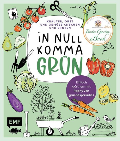 Raphael Samylin: In Null Komma Grün - Einfach gärtnern mit Raphy von gruenesparadies, Buch