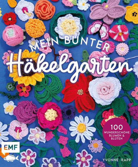 Yvonne Rapp: Mein bunter Häkelgarten - 100 wunderschöne Blumen und Blüten häkeln zum Dekorieren und Verschenken, Buch