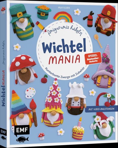 Titel: "Amigurumis häkeln Wichtel MANIA". Untertitel: "Kunterbunte Zwerge mit Zubehör". "MIT VIDEO-ANLEITUNGEN". Cover mit bunten gehäkelten Zwergen und Zubehör.