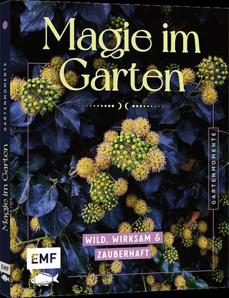 "Magie im Garten", "WILD, WIRKSAM & ZAUBERHAFT", EMF-Logo. Hintergrund: Dunkelgrüne Blätter mit gelben Blüten.