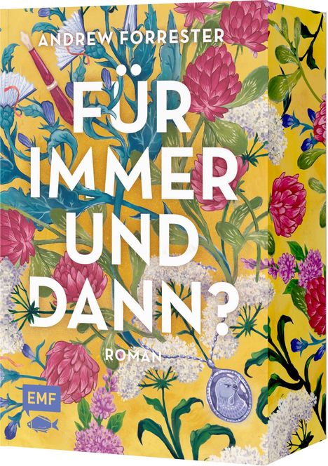 "FÜR IMMER UND DANN? ROMAN." Buntes Blumenmuster auf gelbem Hintergrund. Logo mit "EMF" unten links.