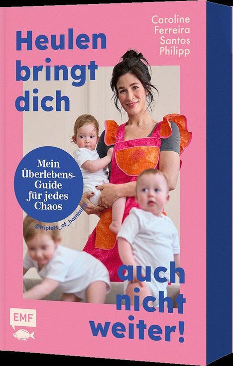 „Heulen bringt dich auch nicht weiter! Mein Überlebens-Guide für jedes Chaos.“ Frau mit drei Kleinkindern.