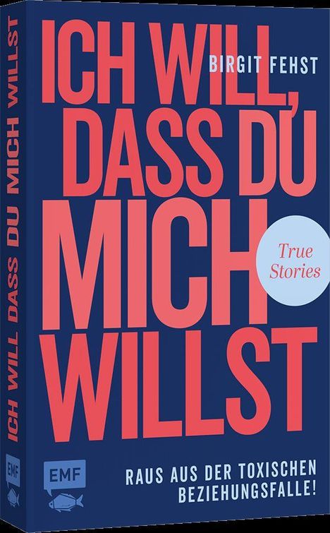 Großer Text: "ICH WILL, DASS DU MICH WILLST". Autor: Birgit Fehst. Unten: "RAUS AUS DER TOXISCHEN BEZIEHUNGSFALLE!".
