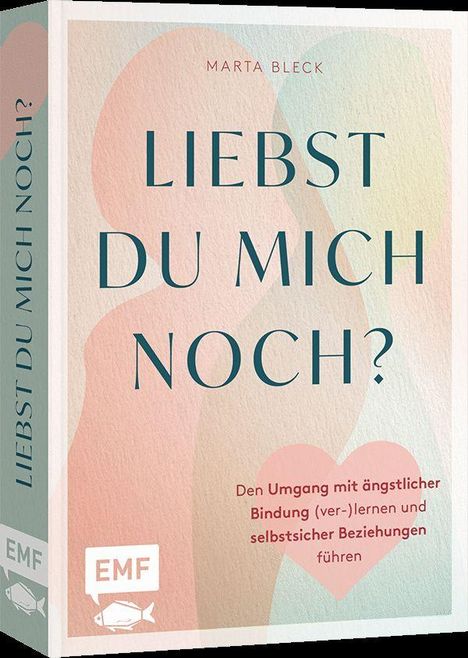 "LIEBST DU MICH NOCH?" von Marta Bleck, Thema: Umgang mit ängstlicher Bindung. Hintergrund in sanften Farben. EMF-Logo unten.
