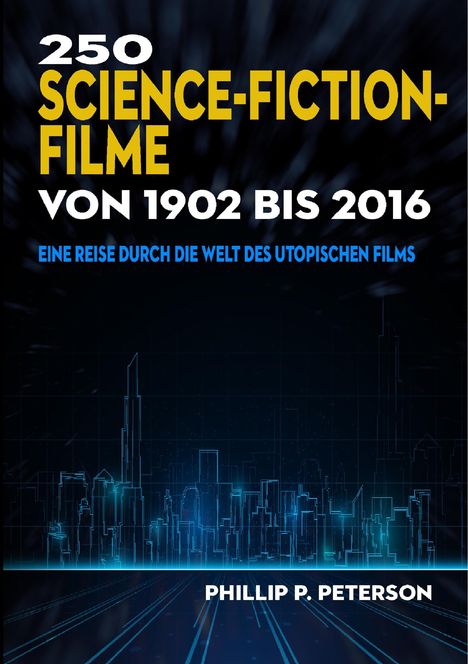 Phillip P. Peterson: 250 Science-Fiction-Filme von 1902 bis 2016, Buch