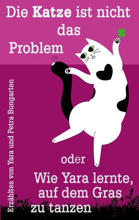 Petra Bungarten: Die Katze ist nicht das Problem oder Wie Yara lernte, auf dem Gras zu tanzen, Buch
