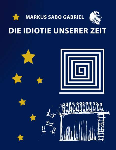 Markus Sabo Gabriel: Die Idiotie unserer Zeit, Buch