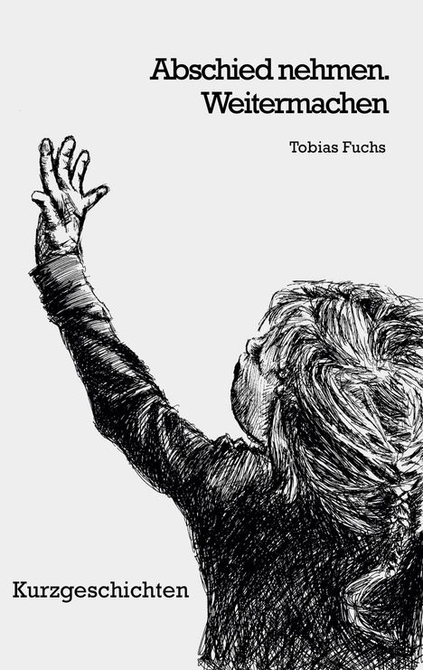 Tobias Fuchs: Abschied nehmen. Weitermachen, Buch