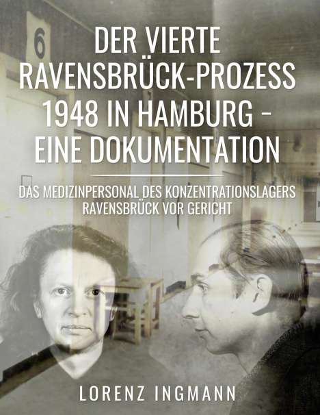 Lorenz Ingmann: Der vierte Ravensbrück-Prozess 1948 in Hamburg - eine Dokumentation, Buch