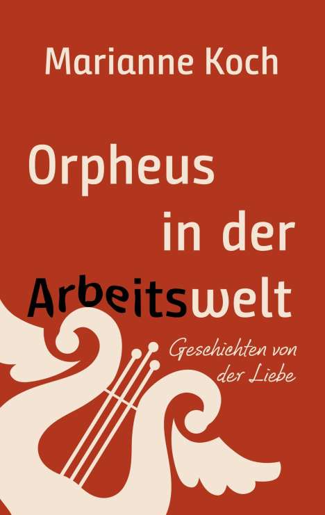 Marianne Koch: Orpheus in der Arbeitswelt, Buch