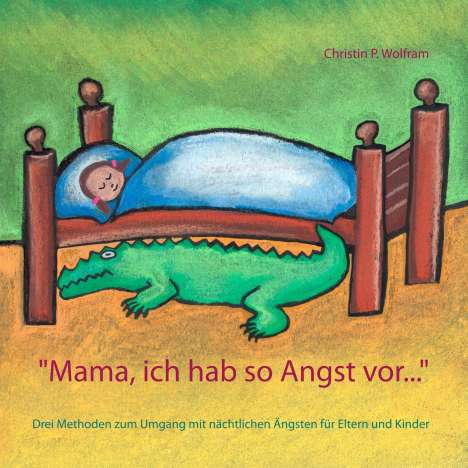 Christin P. Wolfram: "Mama ich hab so Angst vor ...", Buch